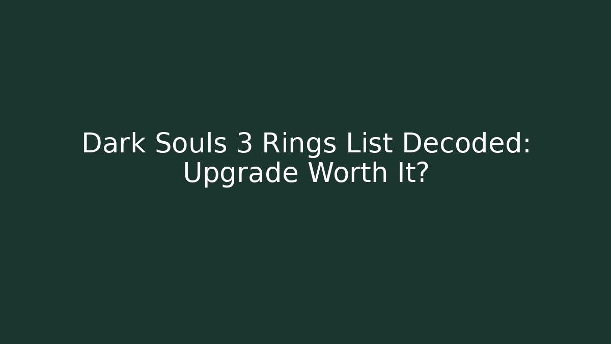 Dark Souls 3 Rings List Decoded: Upgrade Worth It?