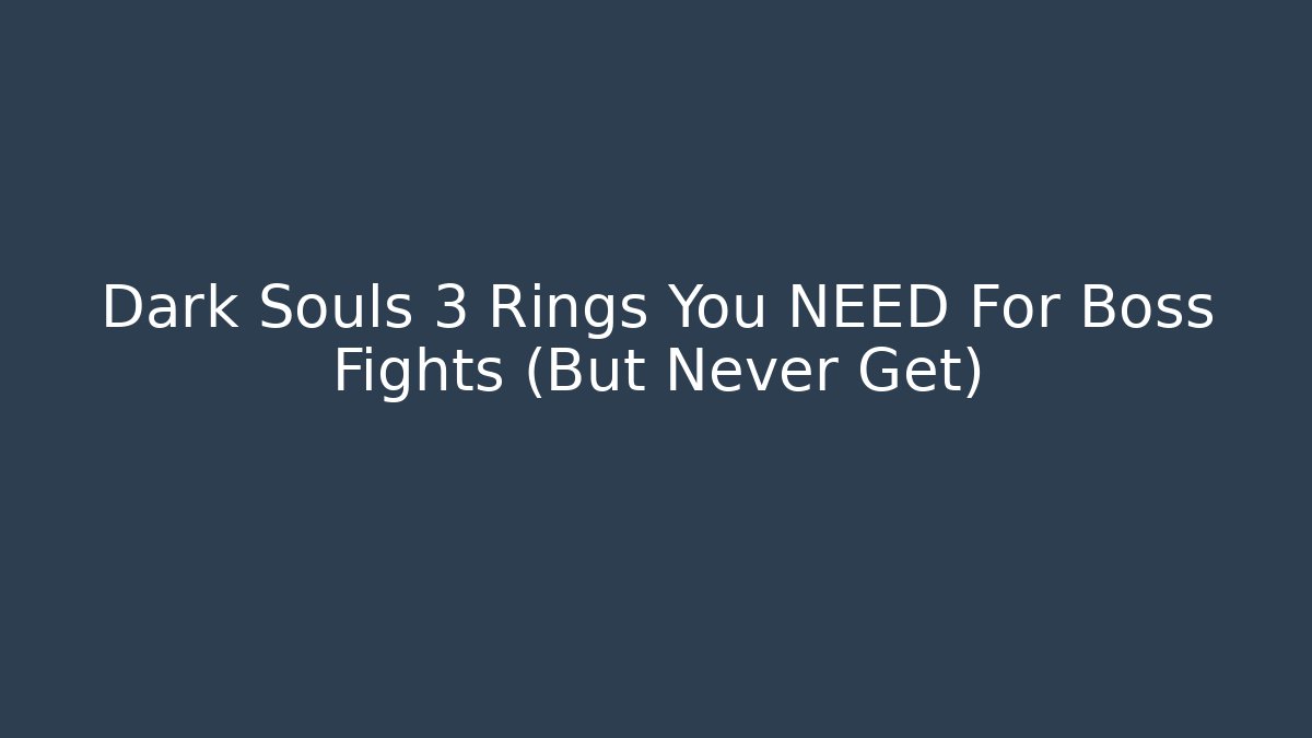 Dark Souls 3 Rings You NEED For Boss Fights (But Never Get)