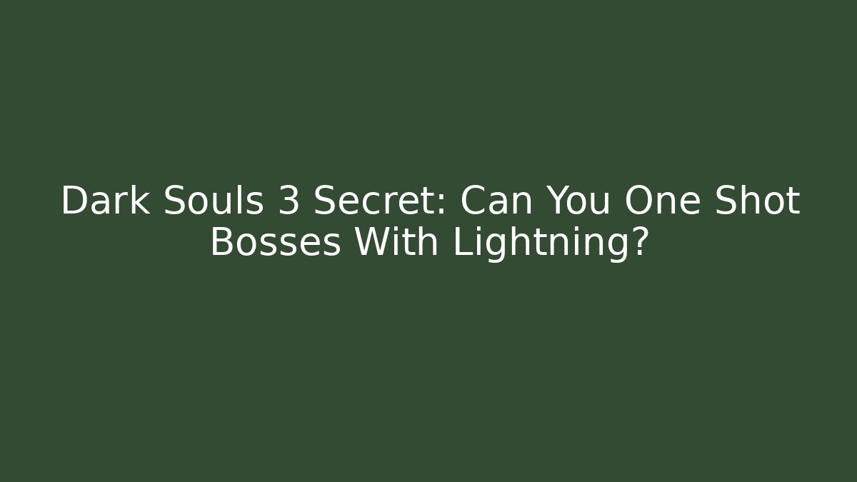 Dark Souls 3 Secret: Can You One Shot Bosses With Lightning? - Create More Assets