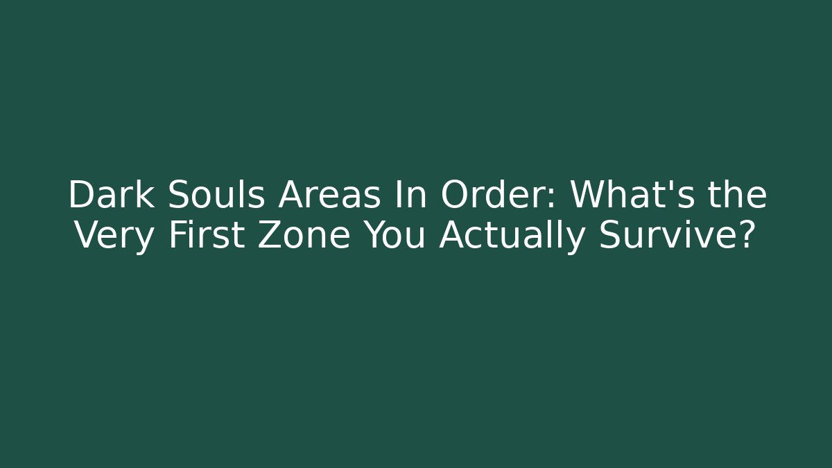 Dark Souls Areas In Order: What's the Very First Zone You Actually Survive?