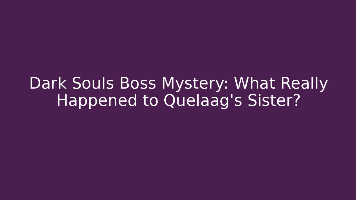 Dark Souls Boss Mystery: What Really Happened to Quelaag's Sister?