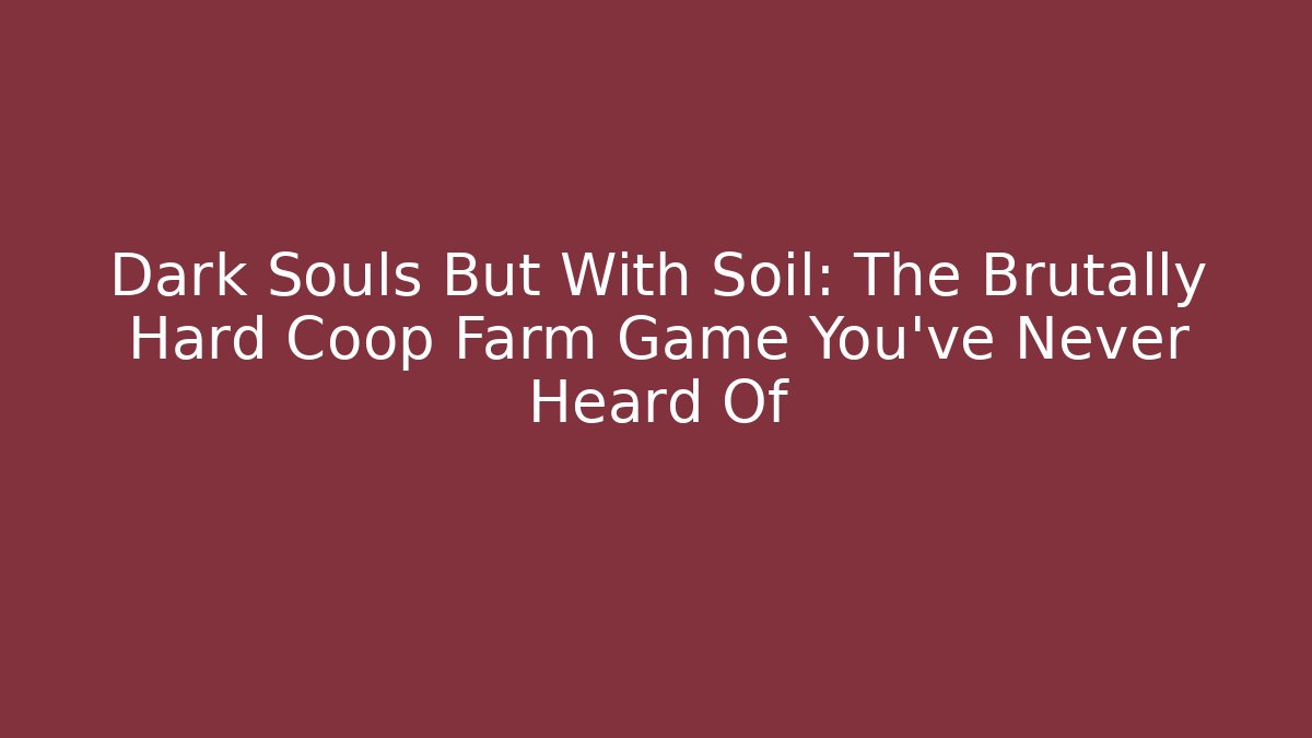 Dark Souls But With Soil: The Brutally Hard Coop Farm Game You've Never Heard Of