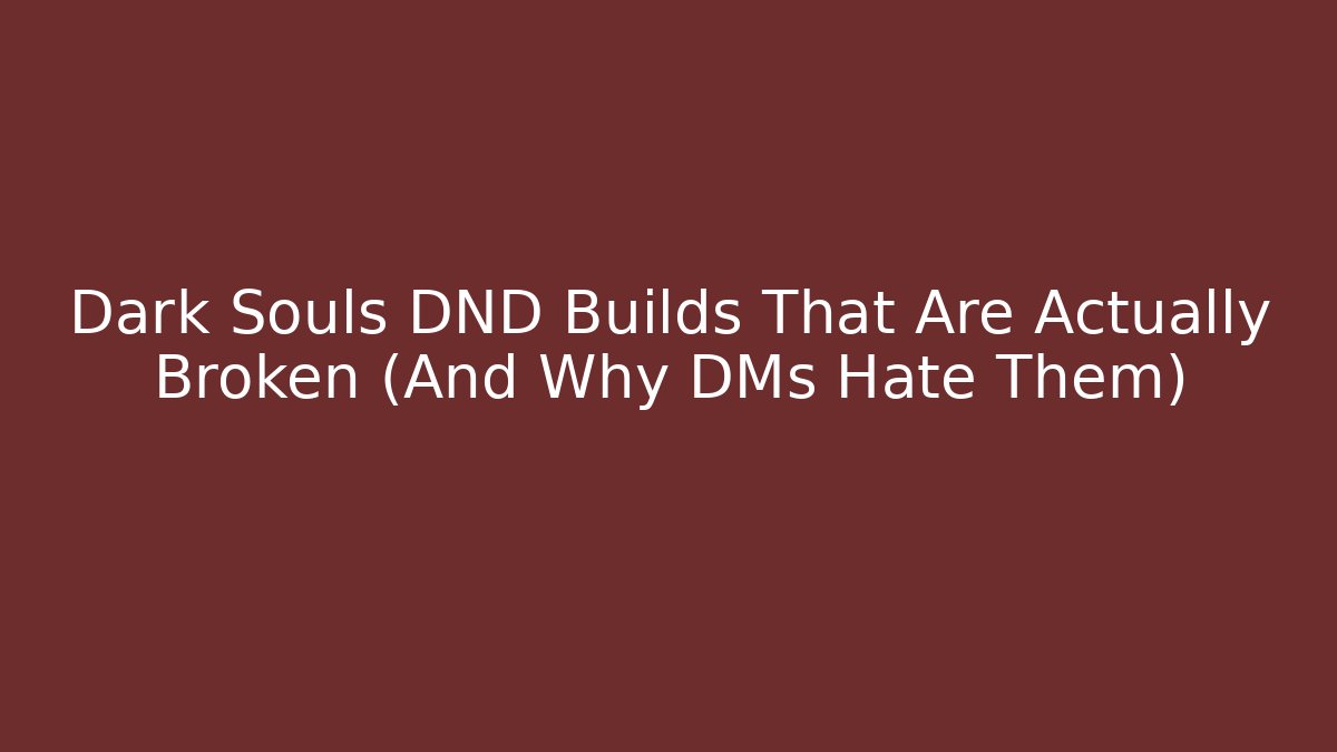 Dark Souls DND Builds That Are Actually Broken (And Why DMs Hate Them) - Create More Assets