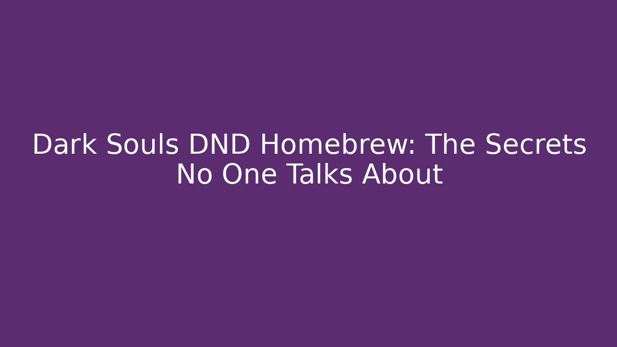 Dark Souls DND Homebrew: The Secrets No One Talks About