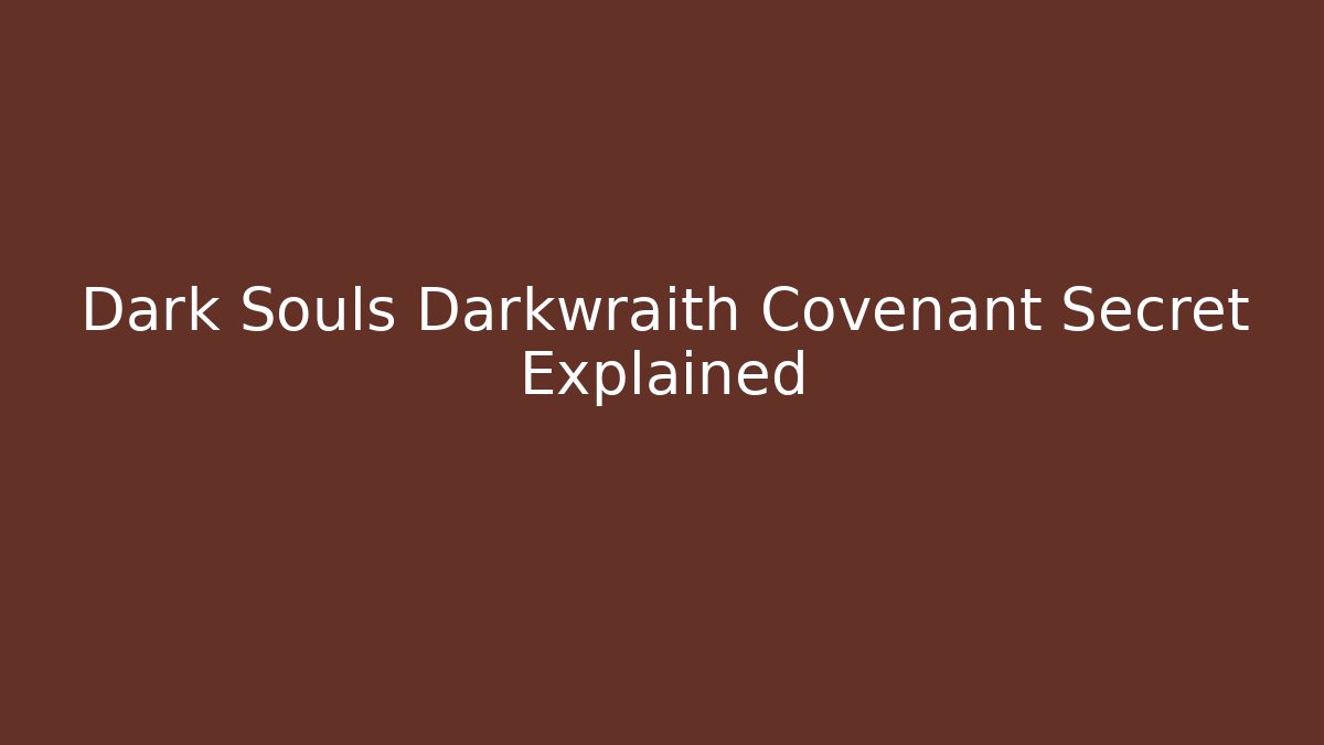 Dark Souls Darkwraith Covenant Secret Explained - Create More Assets