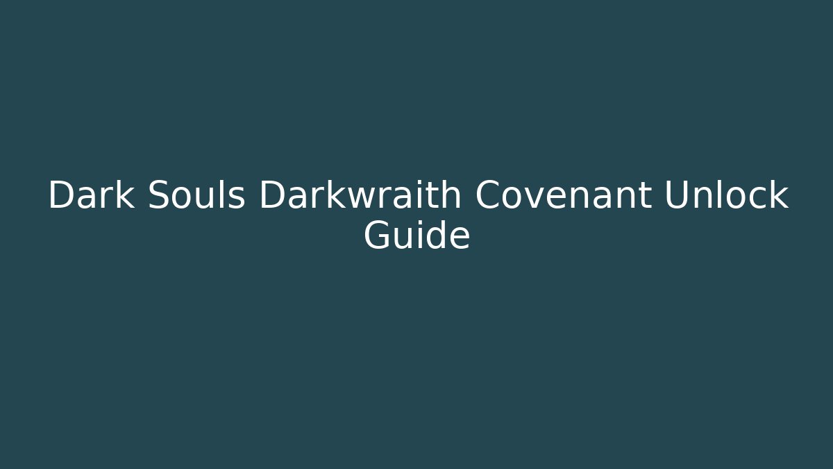 Dark Souls Darkwraith Covenant Unlock Guide - Create More Assets
