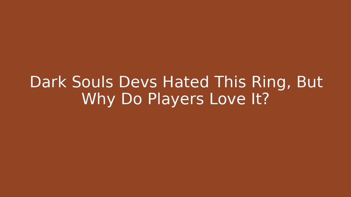 Dark Souls Devs Hated This Ring, But Why Do Players Love It?