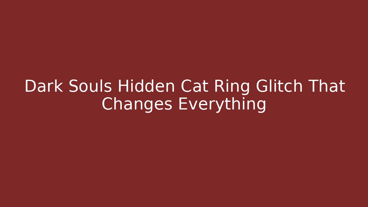 Dark Souls Hidden Cat Ring Glitch That Changes Everything - Create More Assets