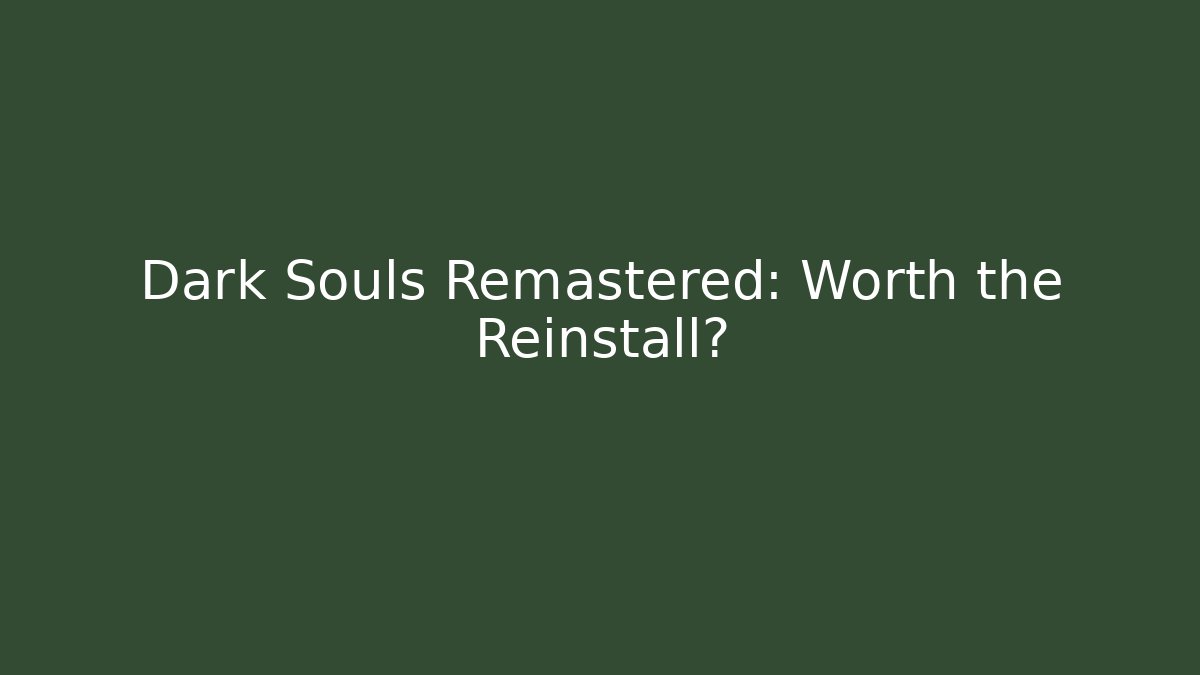 Dark Souls Remastered: Worth the Reinstall? - Create More Assets