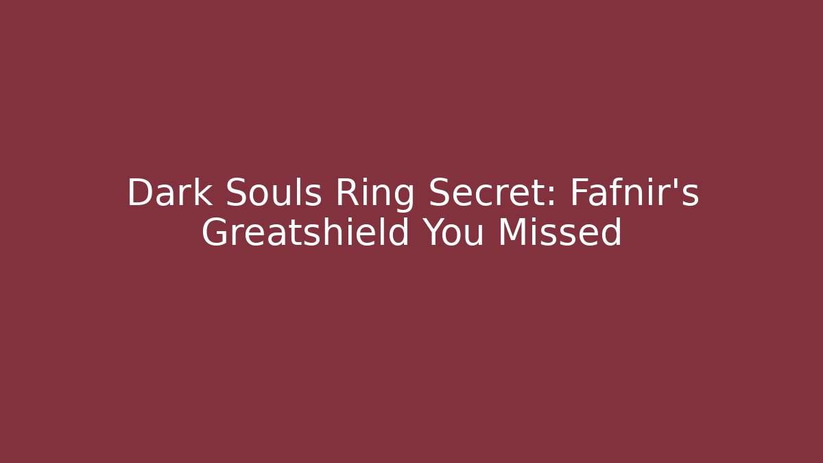Dark Souls Ring Secret: Fafnir's Greatshield You Missed
