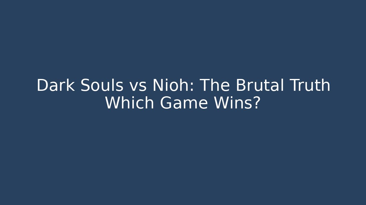 Dark Souls vs Nioh: The Brutal Truth Which Game Wins?