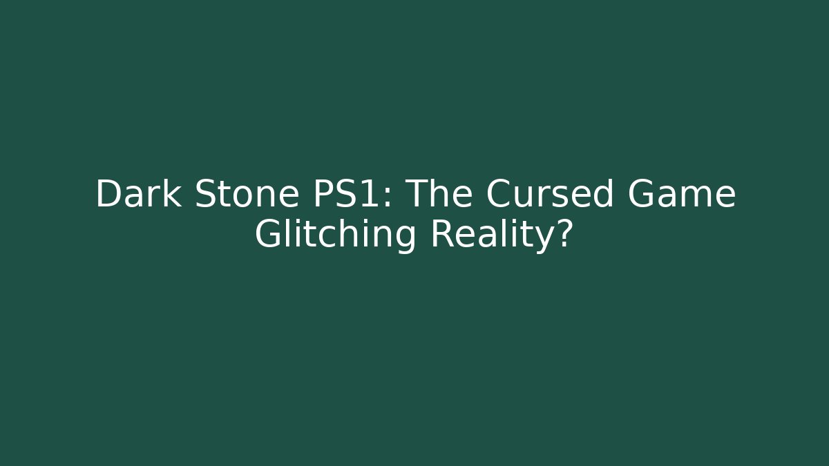 Dark Stone PS1: The Cursed Game Glitching Reality? - Create More Assets