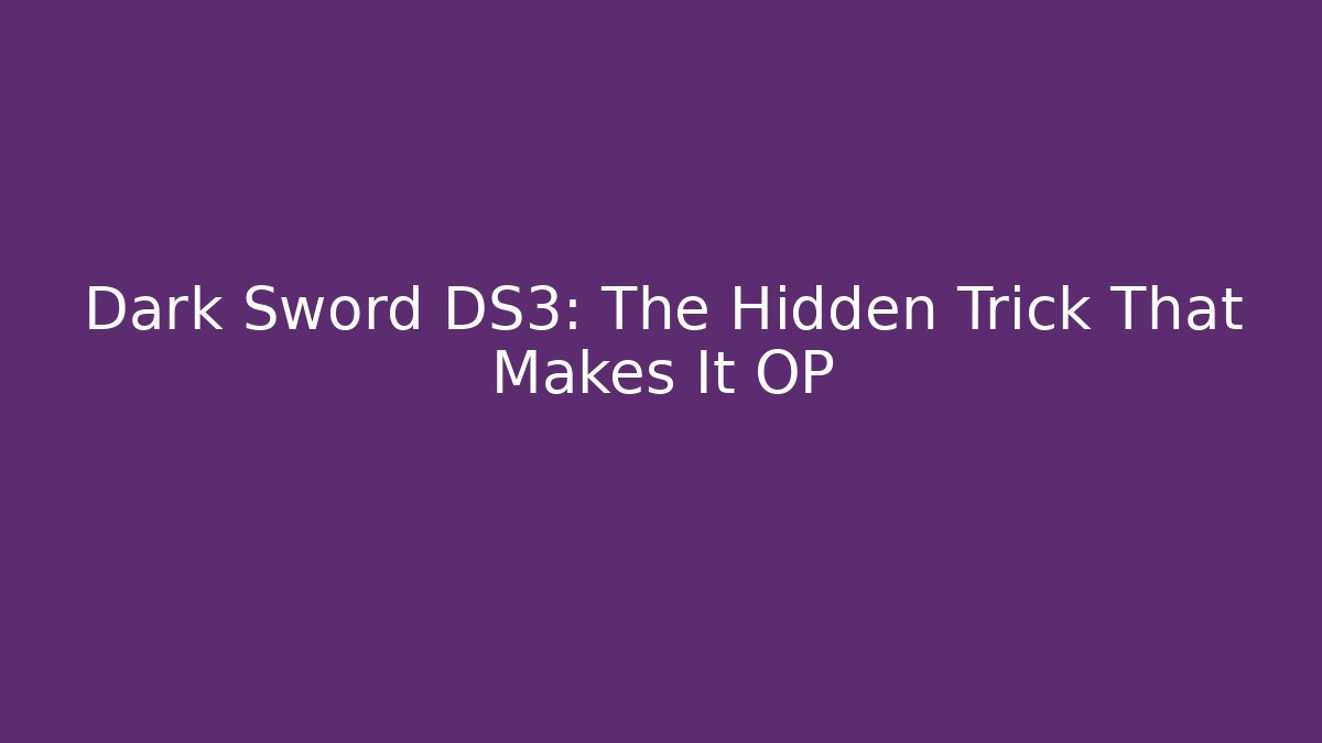 Dark Sword DS3: The Hidden Trick That Makes It OP - Create More Assets