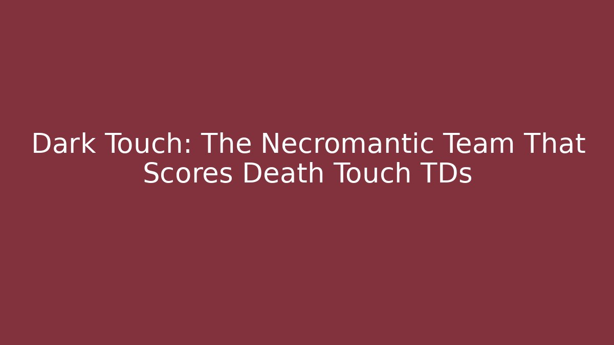 Dark Touch: The Necromantic Team That Scores Death Touch TDs