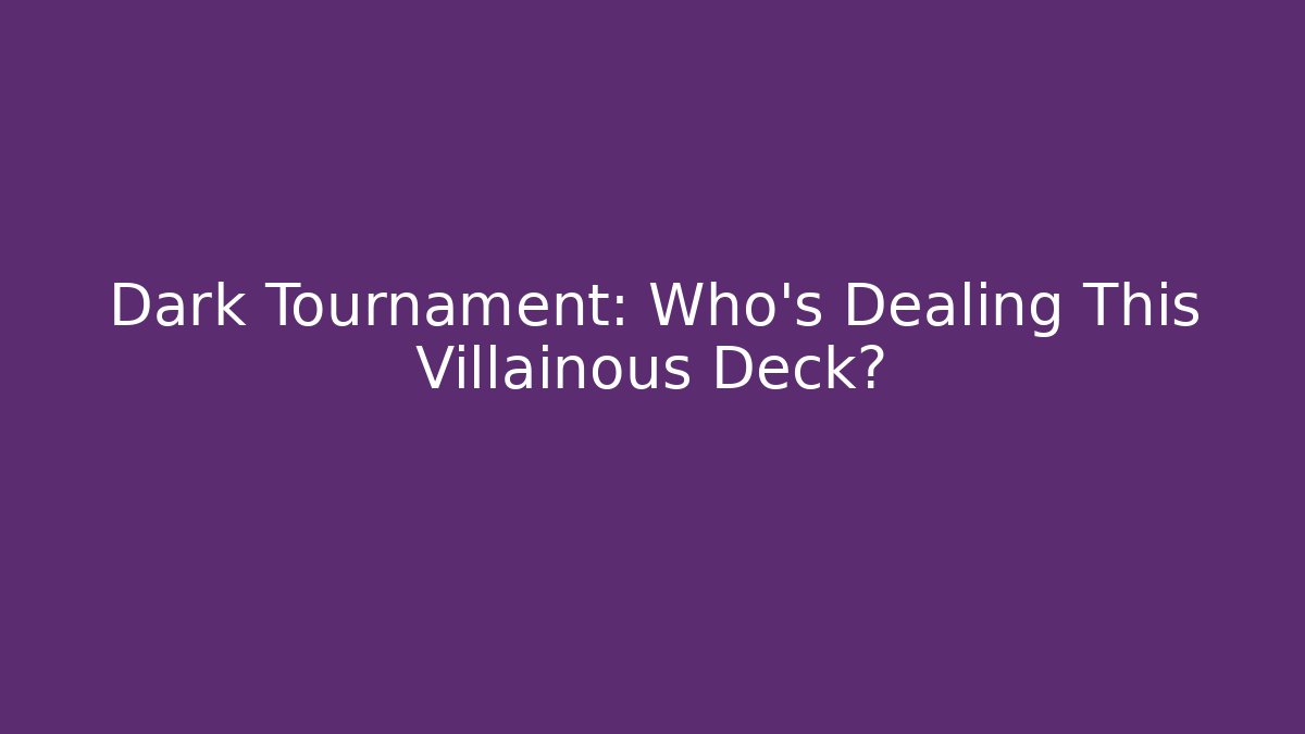 Dark Tournament: Who's Dealing This Villainous Deck? - Create More Assets