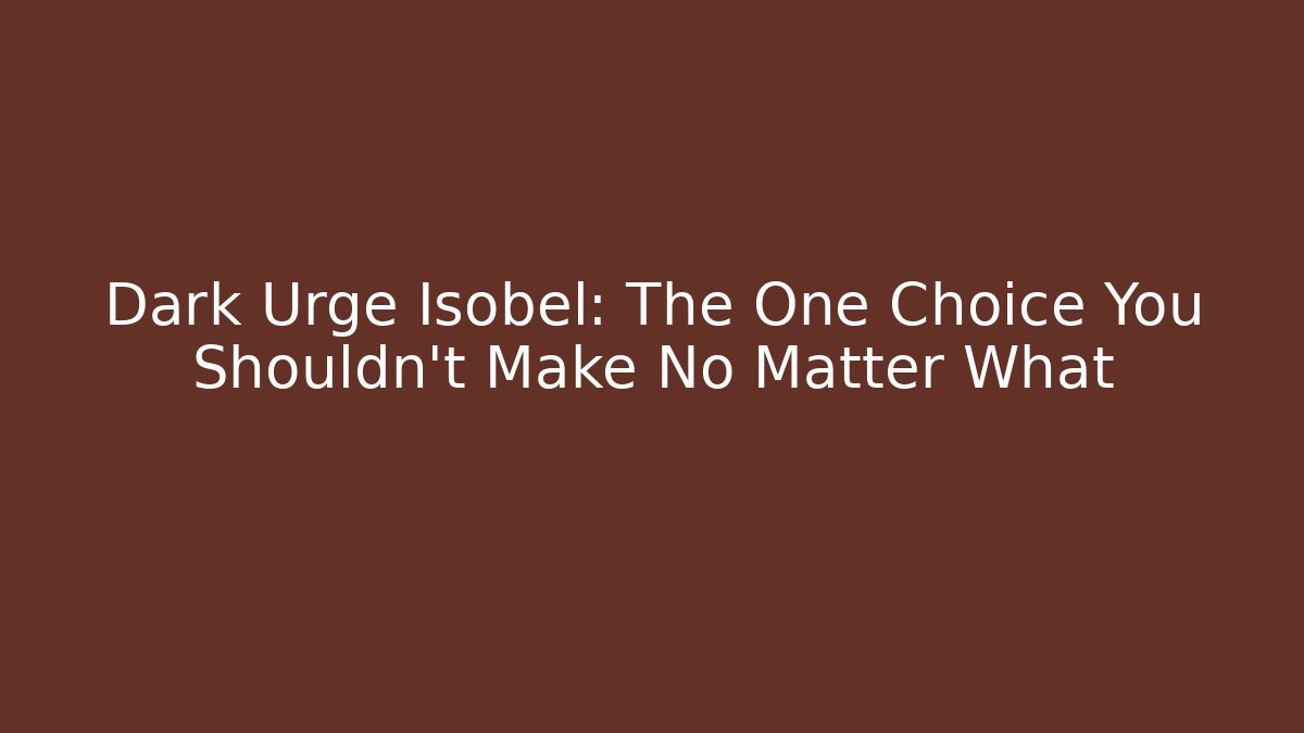 Dark Urge Isobel: The One Choice You Shouldn't Make No Matter What