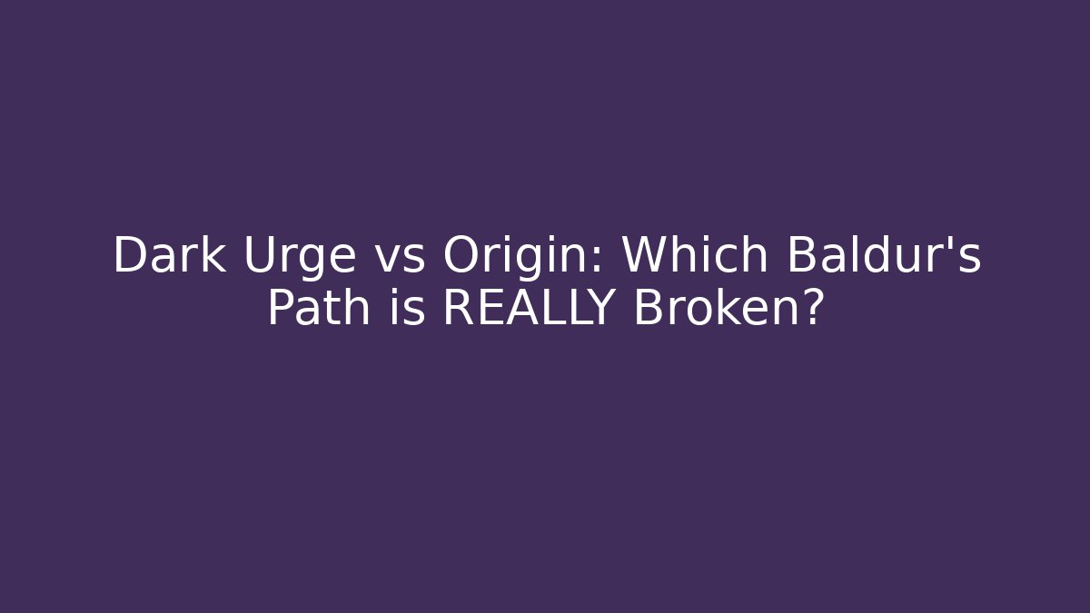 Dark Urge vs Origin: Which Baldur's Path is REALLY Broken? - Create More Assets