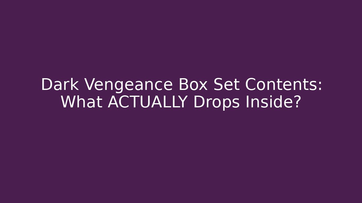 Dark Vengeance Box Set Contents: What ACTUALLY Drops Inside? - Create More Assets