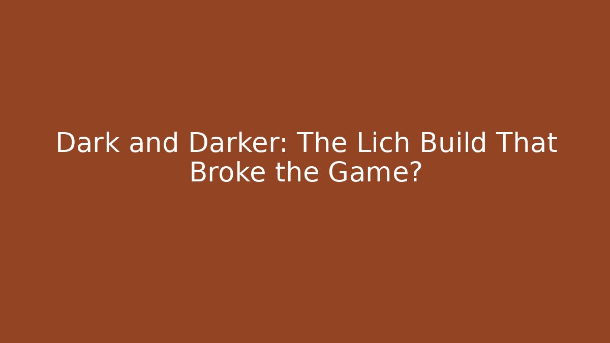 Dark and Darker: The Lich Build That Broke the Game? - Create More Assets
