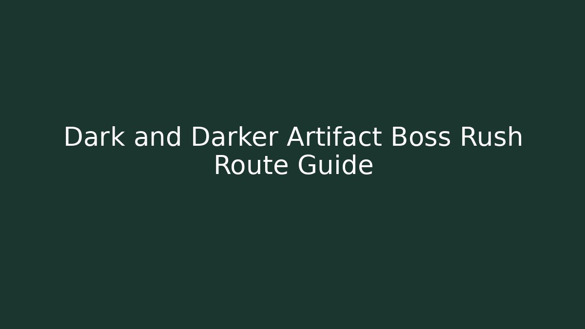 Dark and Darker Artifact Boss Rush Route Guide - Create More Assets