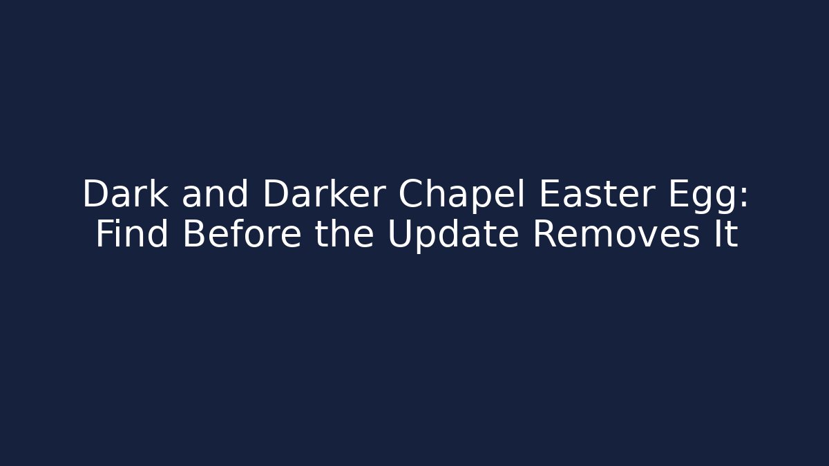 Dark and Darker Chapel Easter Egg: Find Before the Update Removes It