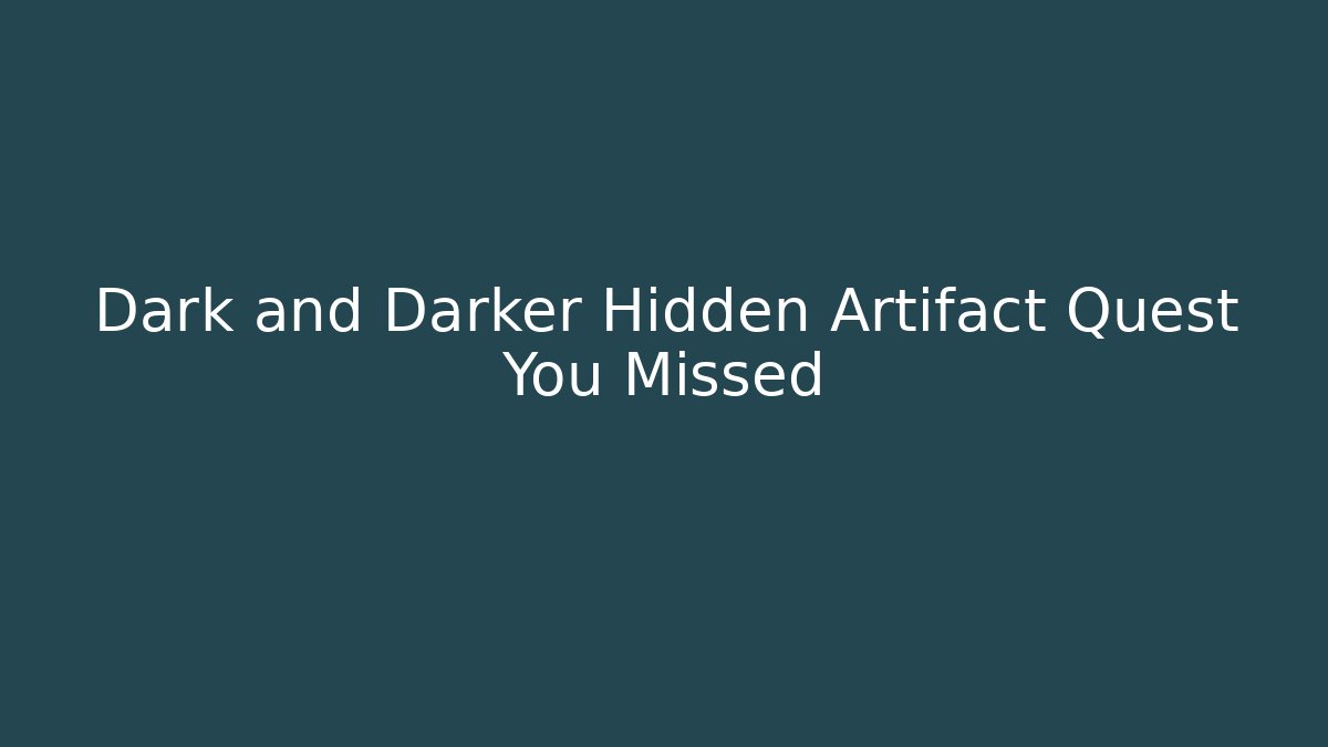 Dark and Darker Hidden Artifact Quest You Missed