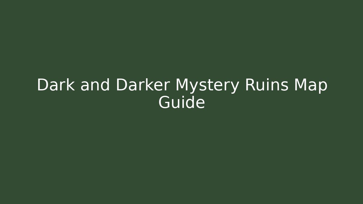 Dark and Darker Mystery Ruins Map Guide - Create More Assets