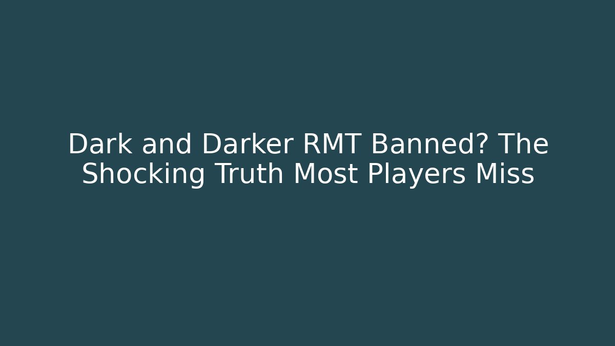 Dark and Darker RMT Banned? The Shocking Truth Most Players Miss