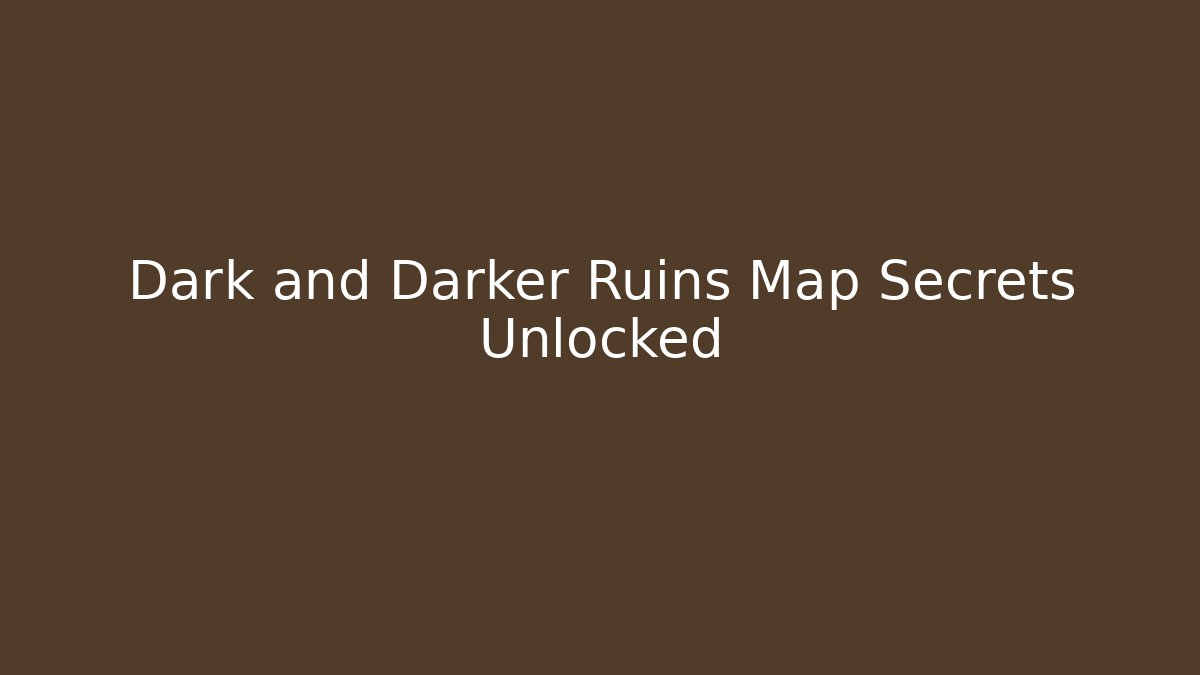 Dark and Darker Ruins Map Secrets Unlocked