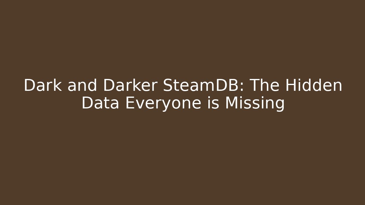 Dark and Darker SteamDB: The Hidden Data Everyone is Missing