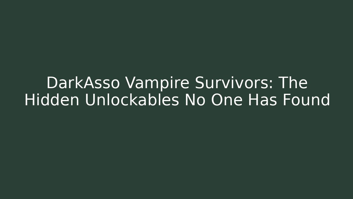DarkAsso Vampire Survivors: The Hidden Unlockables No One Has Found - Create More Assets