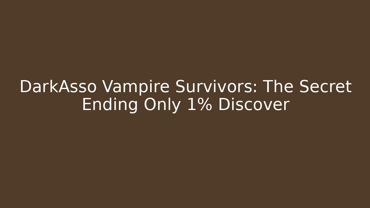 DarkAsso Vampire Survivors: The Secret Ending Only 1% Discover
