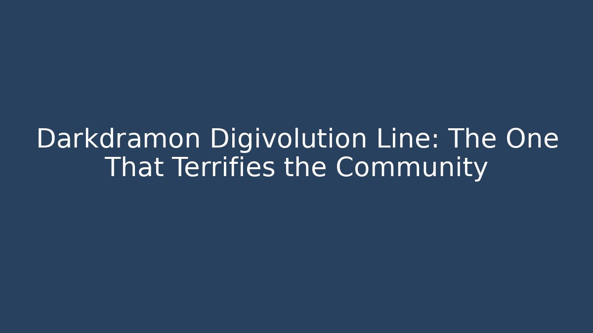 Darkdramon Digivolution Line: The One That Terrifies the Community