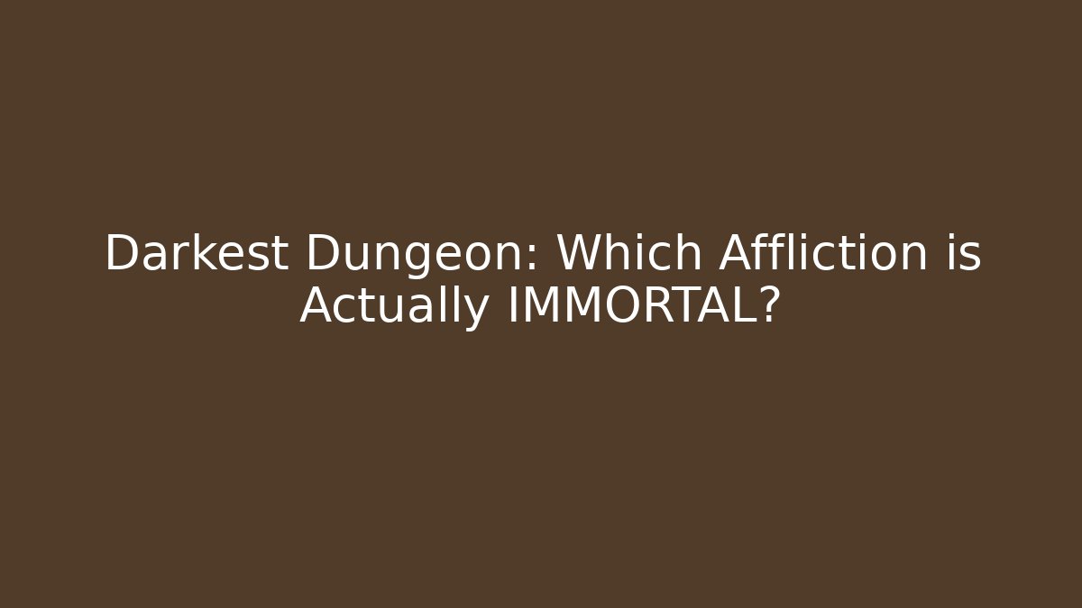 Darkest Dungeon: Which Affliction is Actually IMMORTAL? - Create More Assets