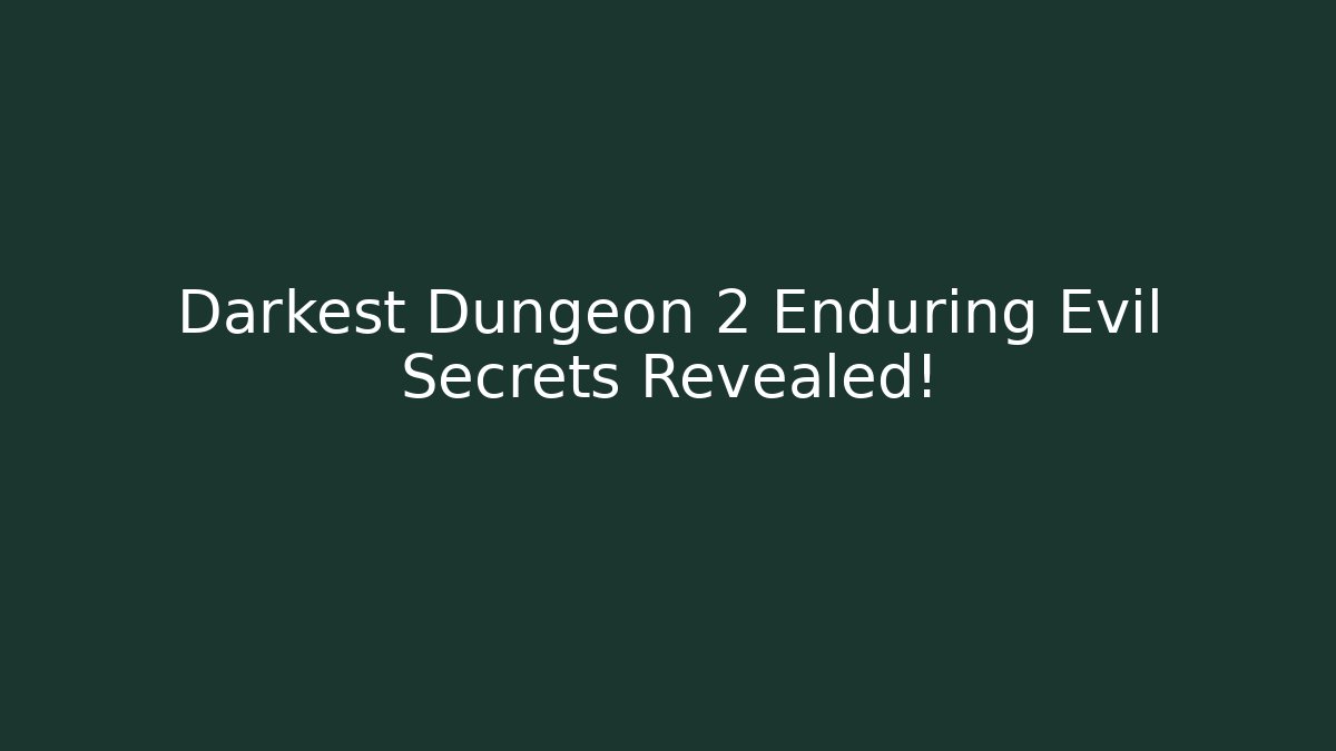 Darkest Dungeon 2 Enduring Evil Secrets Revealed!