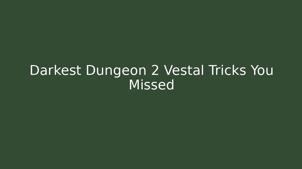 Darkest Dungeon 2 Vestal Tricks You Missed - Create More Assets