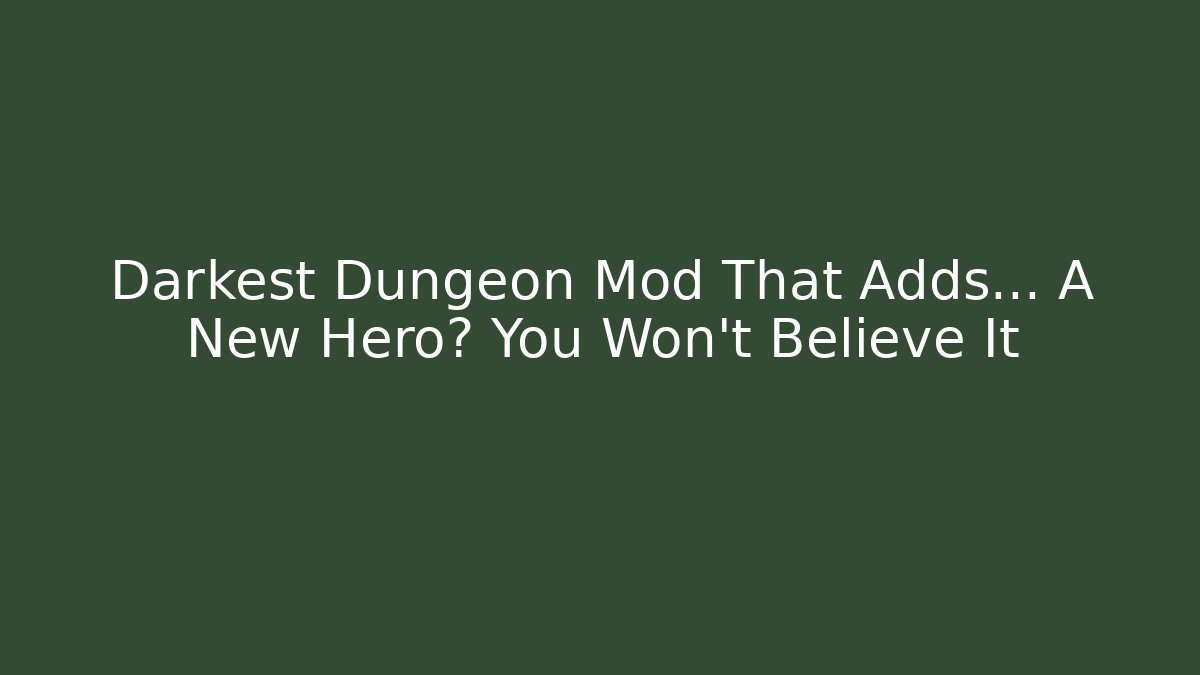 Darkest Dungeon Mod That Adds... A New Hero? You Won't Believe It