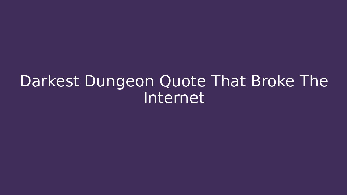 Darkest Dungeon Quote That Broke The Internet