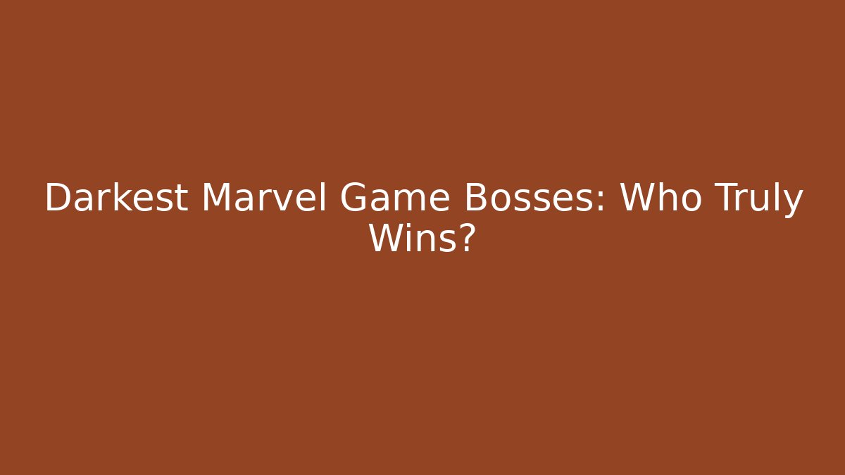 Darkest Marvel Game Bosses: Who Truly Wins?