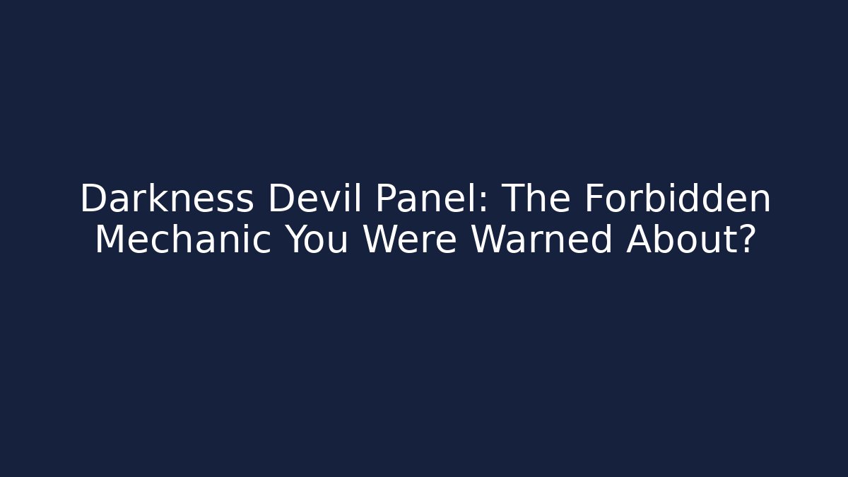 Darkness Devil Panel: The Forbidden Mechanic You Were Warned About?