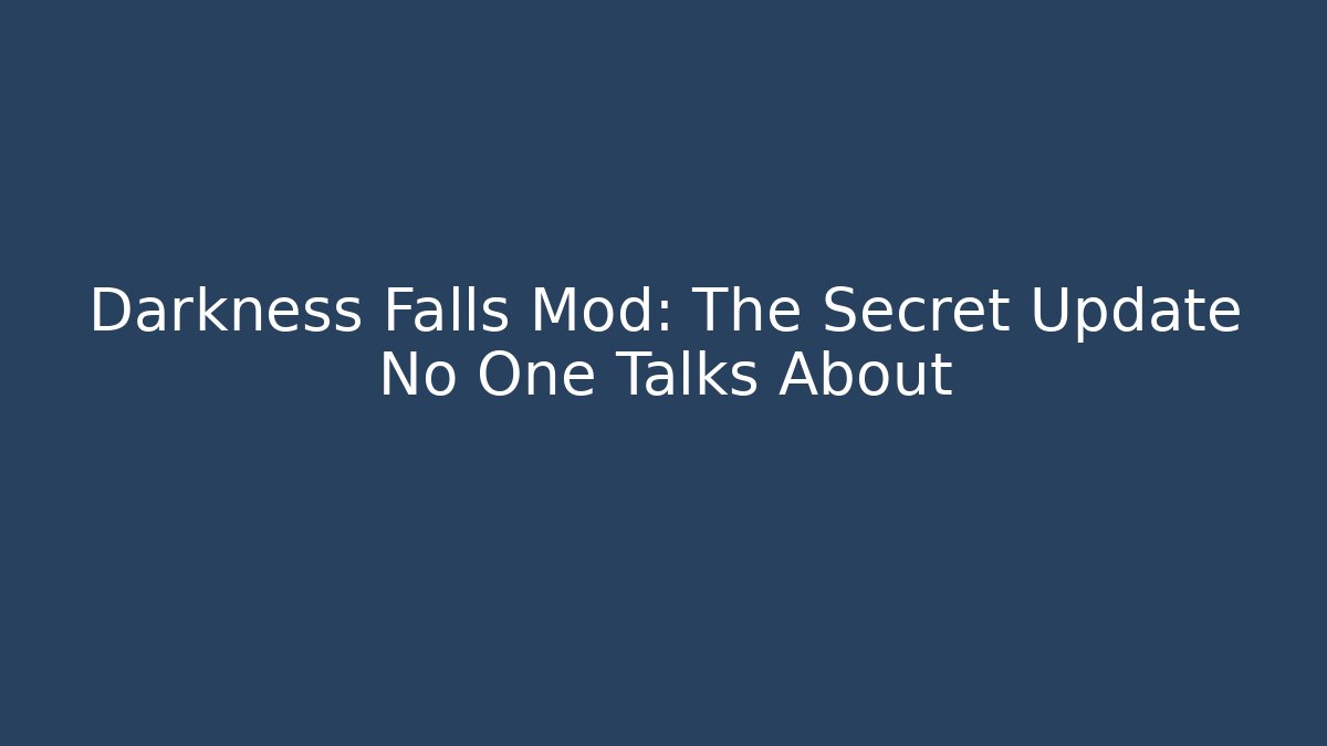 Darkness Falls Mod: The Secret Update No One Talks About