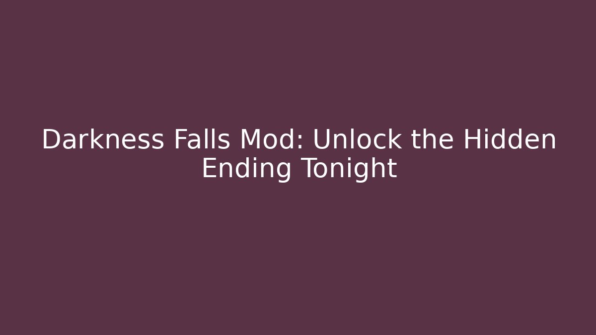 Darkness Falls Mod: Unlock the Hidden Ending Tonight