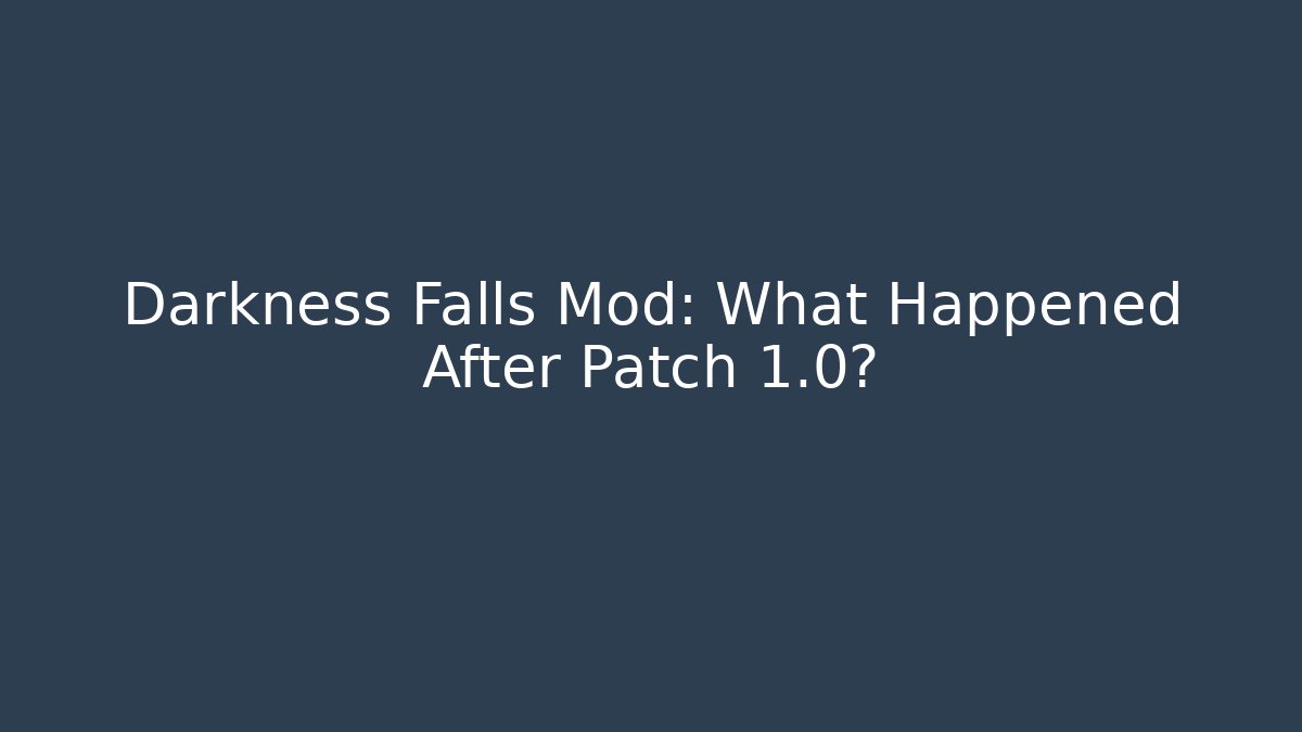 Darkness Falls Mod: What Happened After Patch 1.0? - Create More Assets