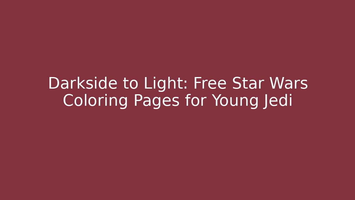 Darkside to Light: Free Star Wars Coloring Pages for Young Jedi