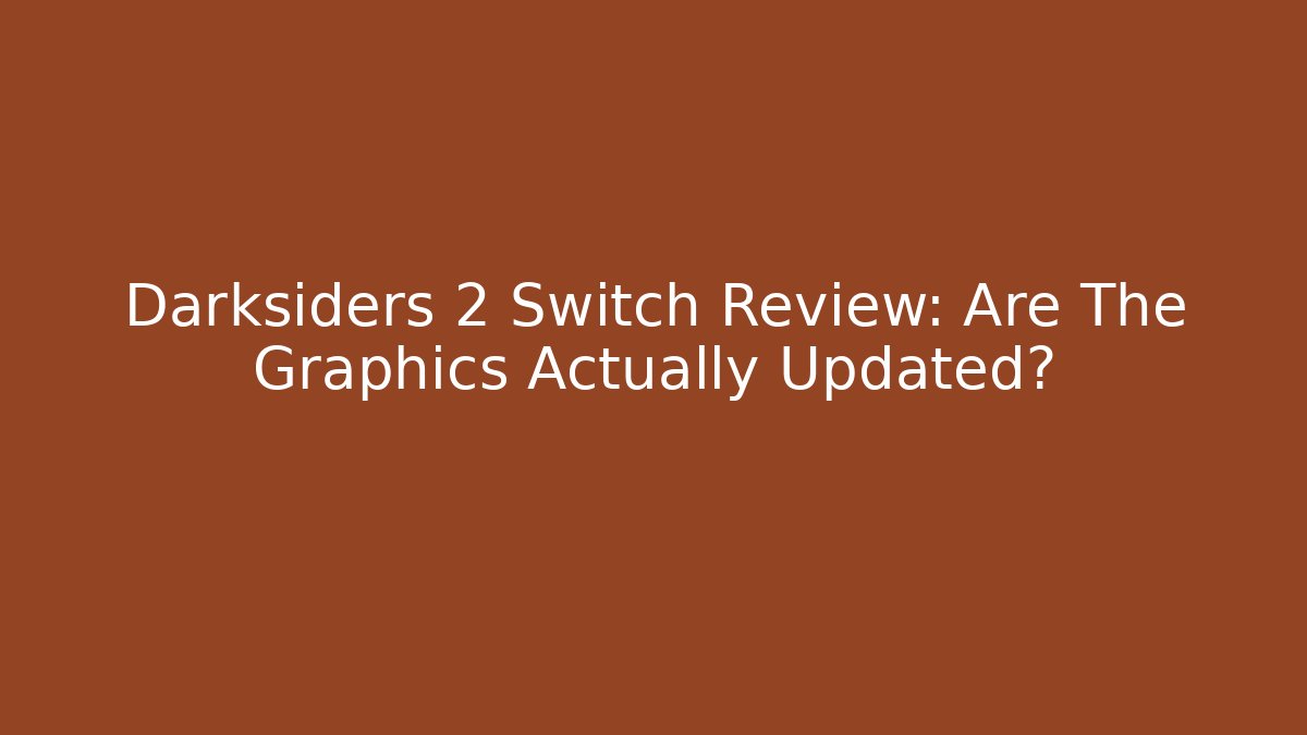 Darksiders 2 Switch Review: Are The Graphics Actually Updated?