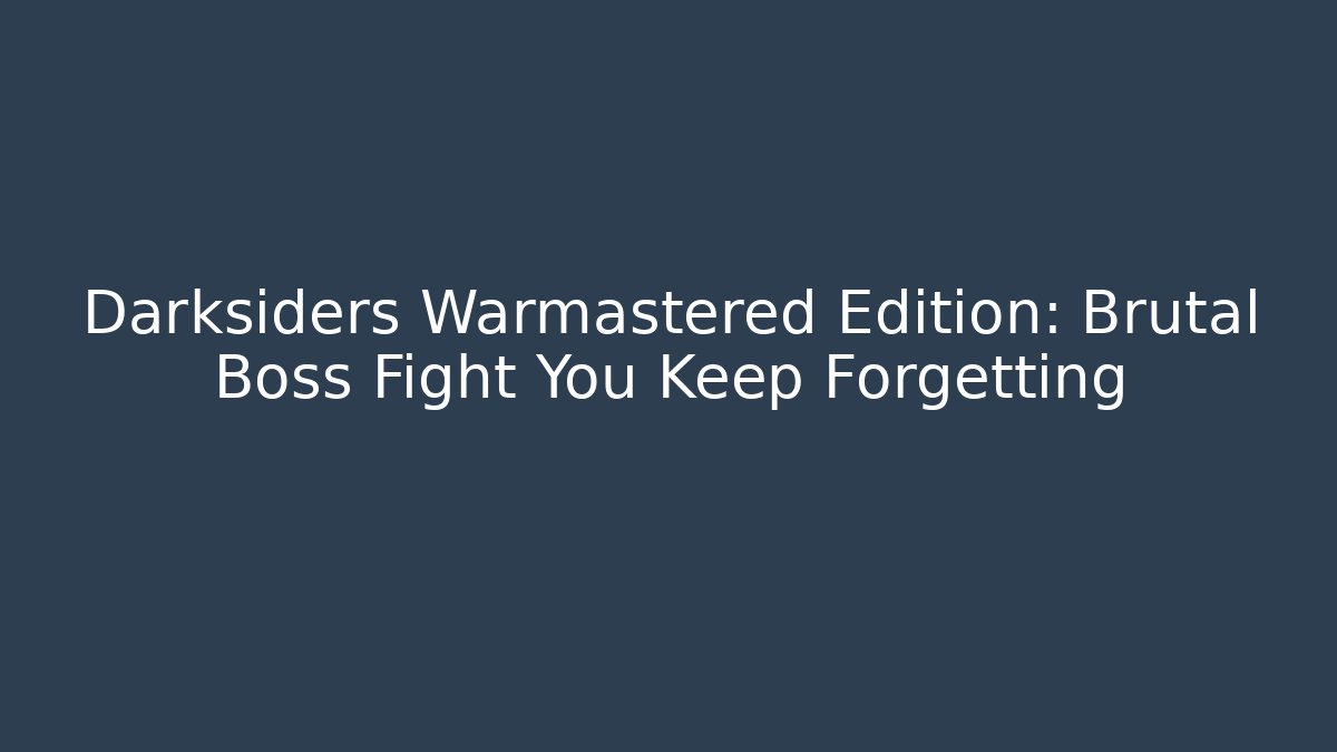 Darksiders Warmastered Edition: Brutal Boss Fight You Keep Forgetting