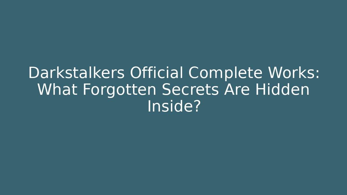 Darkstalkers Official Complete Works: What Forgotten Secrets Are Hidden Inside? - Create More Assets