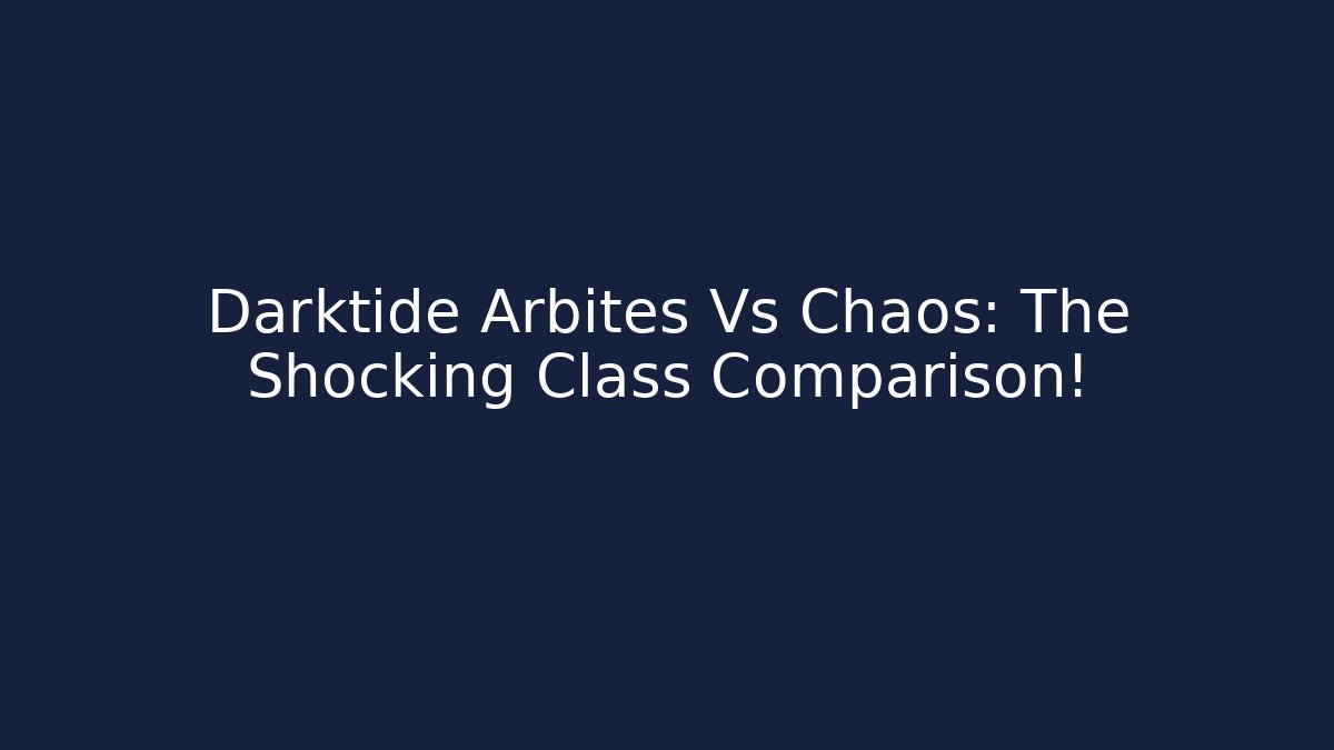 Darktide Arbites Vs Chaos: The Shocking Class Comparison! - Create More Assets