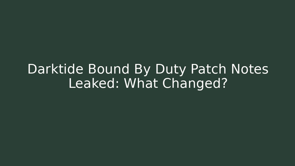 Darktide Bound By Duty Patch Notes Leaked: What Changed? - Create More Assets