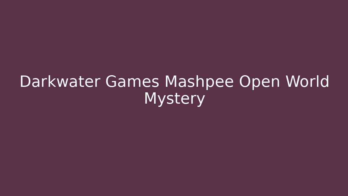 Darkwater Games Mashpee Open World Mystery